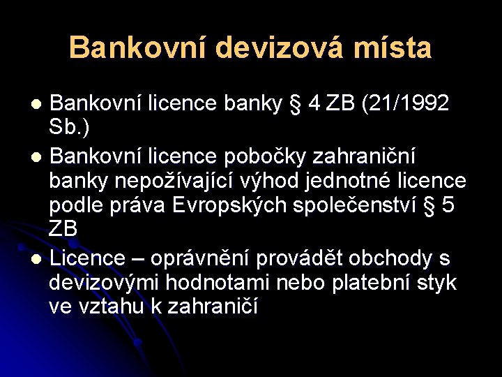 Bankovní devizová místa Bankovní licence banky § 4 ZB (21/1992 Sb. ) l Bankovní