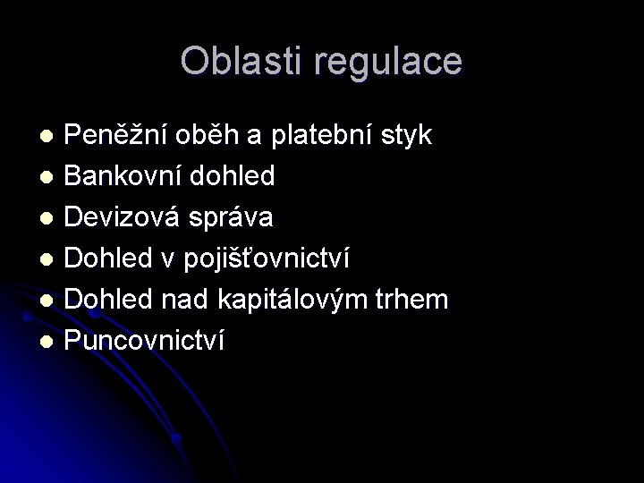 Oblasti regulace Peněžní oběh a platební styk l Bankovní dohled l Devizová správa l