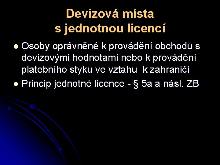 Devizová místa s jednotnou licencí Osoby oprávněné k provádění obchodů s devizovými hodnotami nebo