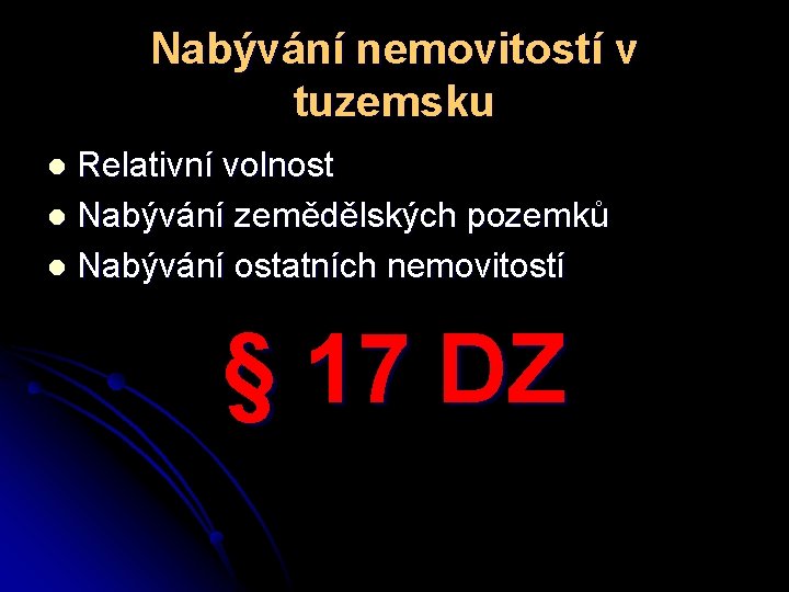 Nabývání nemovitostí v tuzemsku Relativní volnost l Nabývání zemědělských pozemků l Nabývání ostatních nemovitostí