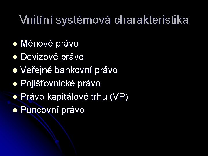 Vnitřní systémová charakteristika Měnové právo l Devizové právo l Veřejné bankovní právo l Pojišťovnické