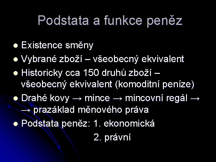 Podstata a funkce peněz Existence směny l Vybrané zboží – všeobecný ekvivalent l Historicky