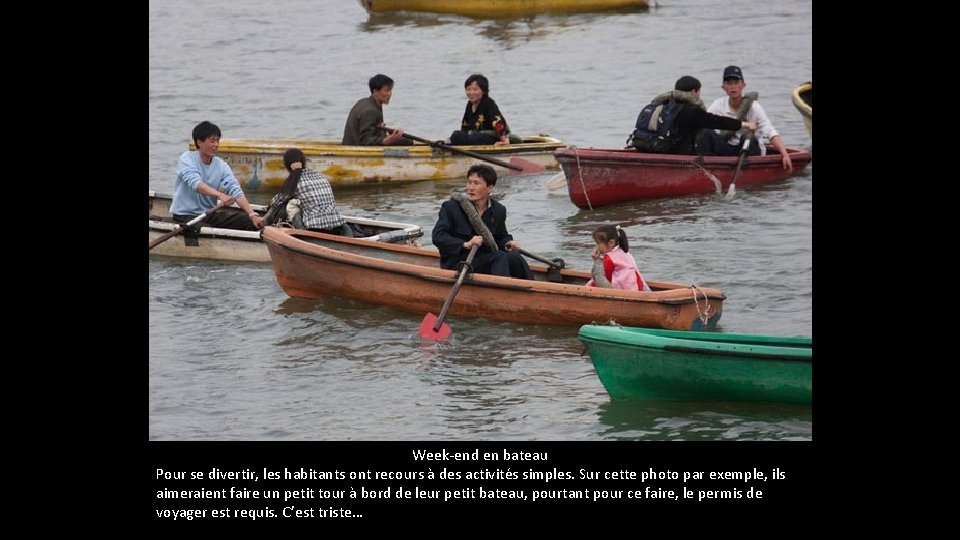 Week-end en bateau Pour se divertir, les habitants ont recours à des activités simples. Week-end en bateau Pour se divertir, les habitants ont recours à des activités simples.