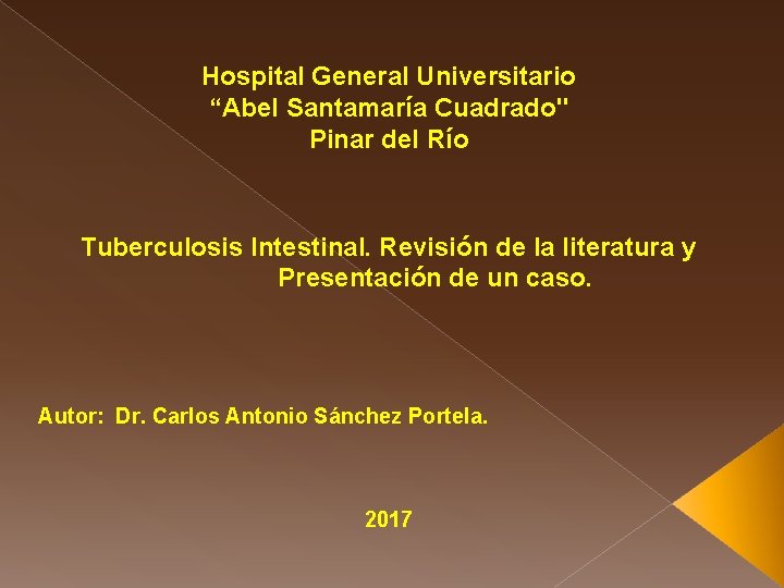 Hospital General Universitario “Abel Santamaría Cuadrado" Pinar del Río Tuberculosis Intestinal. Revisión de la