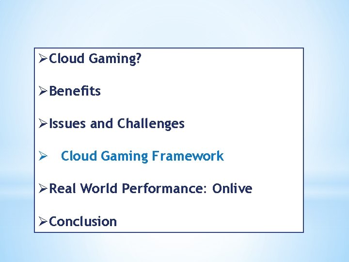 ØCloud Gaming? ØBenefits ØIssues and Challenges Ø Cloud Gaming Framework ØReal World Performance: Onlive