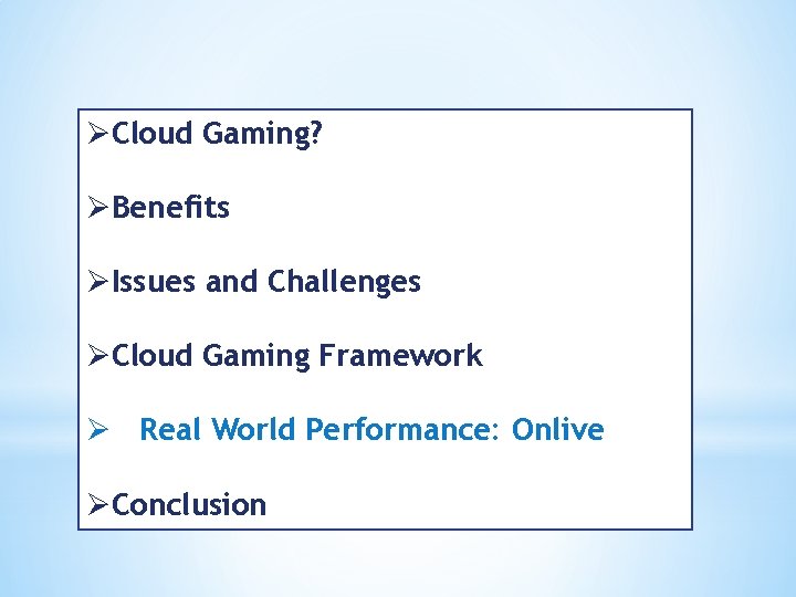 ØCloud Gaming? ØBenefits ØIssues and Challenges ØCloud Gaming Framework Ø Real World Performance: Onlive