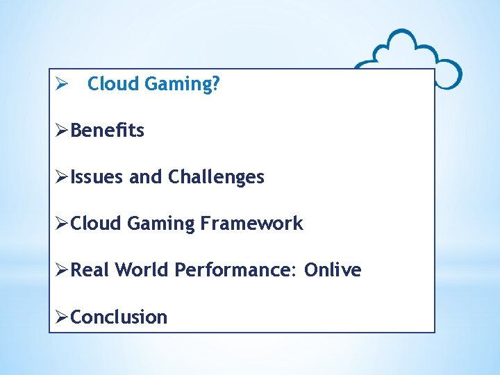 Ø Cloud Gaming? ØBenefits ØIssues and Challenges ØCloud Gaming Framework ØReal World Performance: Onlive