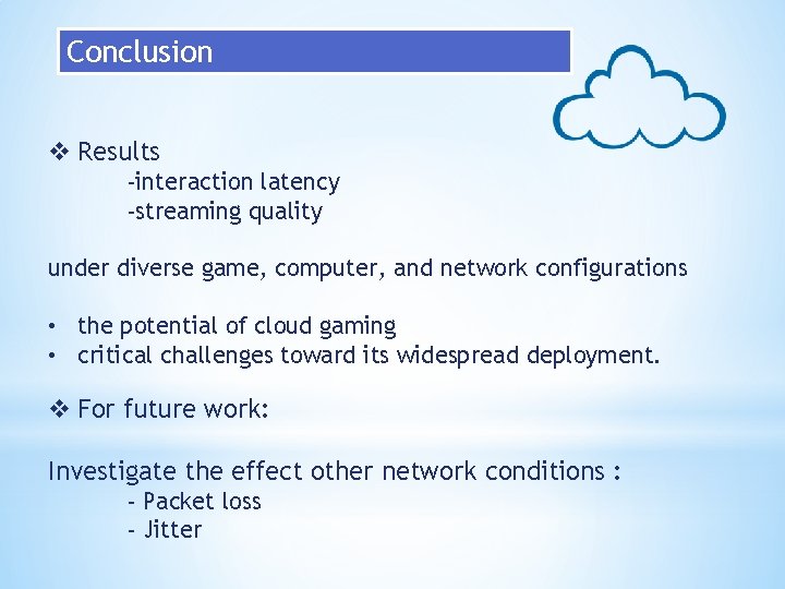 Conclusion v Results -interaction latency -streaming quality under diverse game, computer, and network configurations