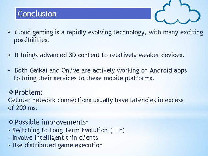 Conclusion • Cloud gaming is a rapidly evolving technology, with many exciting possibilities. •