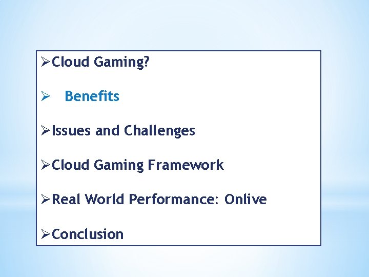 ØCloud Gaming? Ø Benefits ØIssues and Challenges ØCloud Gaming Framework ØReal World Performance: Onlive