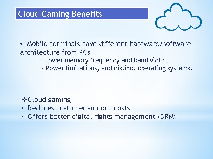 Cloud Gaming Benefits • Mobile terminals have different hardware/software architecture from PCs Lower memory