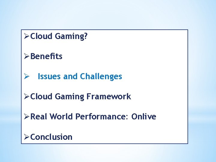 ØCloud Gaming? ØBenefits Ø Issues and Challenges ØCloud Gaming Framework ØReal World Performance: Onlive