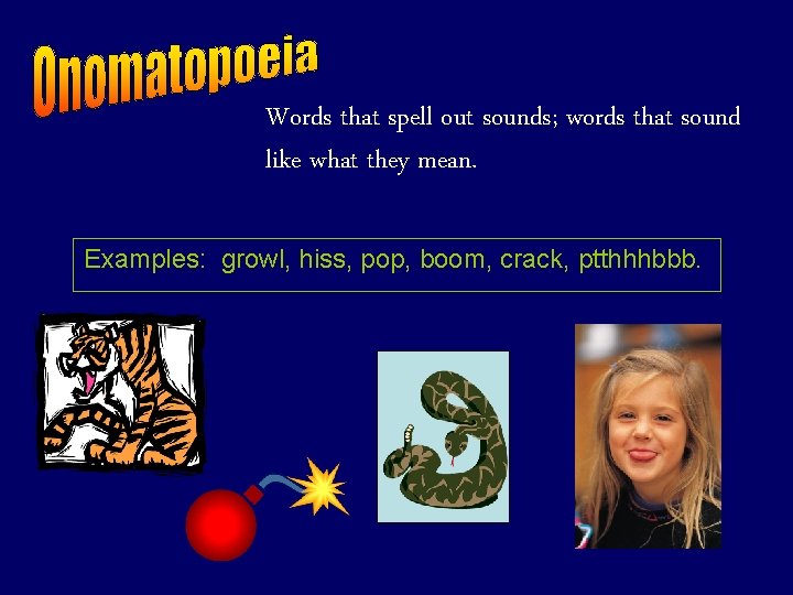 Words that spell out sounds; words that sound like what they mean. Examples: growl, Words that spell out sounds; words that sound like what they mean. Examples: growl,