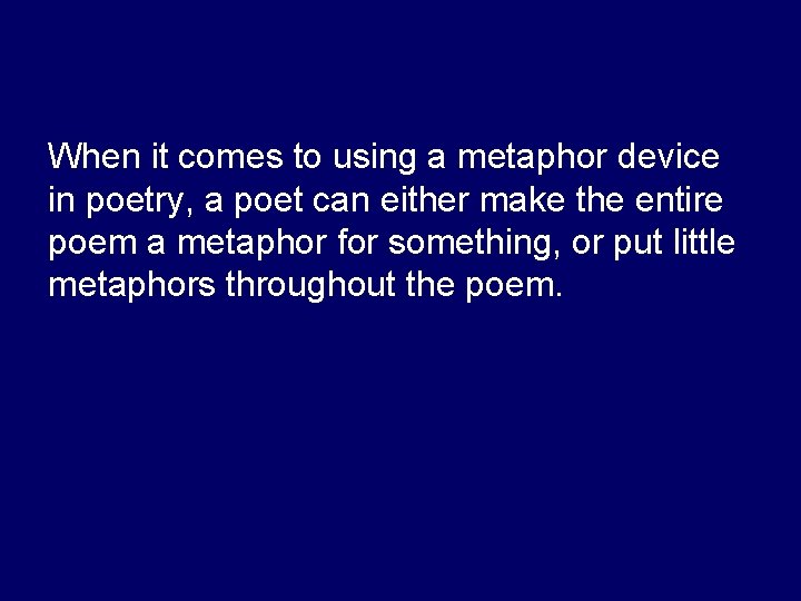 • The following poem is one big metaphor. When it comes to using • The following poem is one big metaphor. When it comes to using