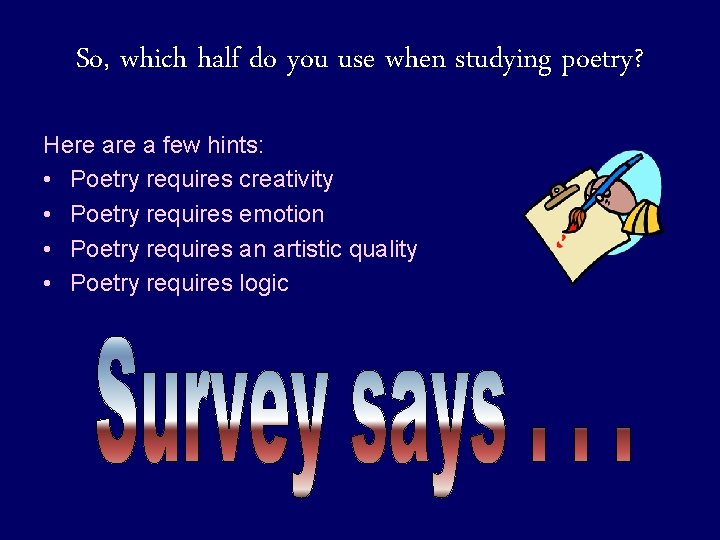 So, which half do you use when studying poetry? Here a few hints: • So, which half do you use when studying poetry? Here a few hints: •