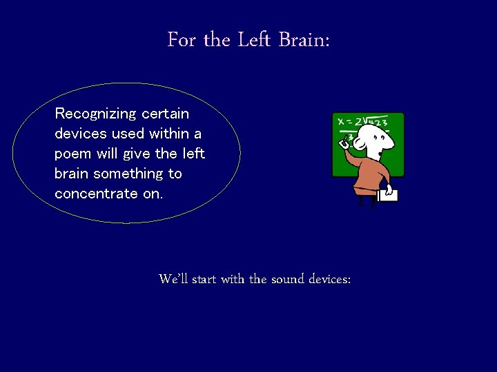 For the Left Brain: Recognizing certain devices used within a poem will give the For the Left Brain: Recognizing certain devices used within a poem will give the