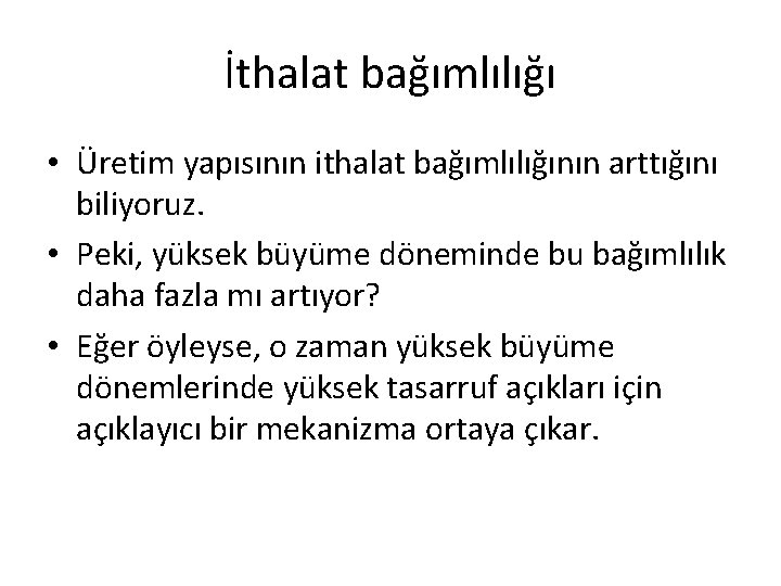 İthalat bağımlılığı • Üretim yapısının ithalat bağımlılığının arttığını biliyoruz. • Peki, yüksek büyüme döneminde