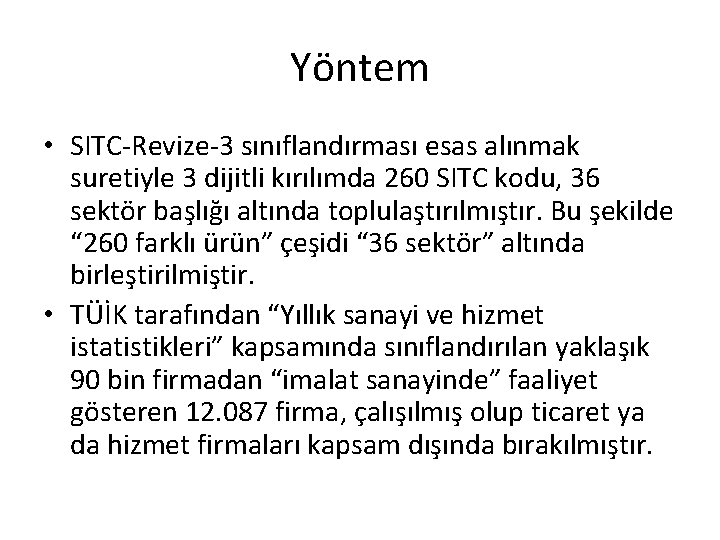 Yöntem • SITC-Revize-3 sınıflandırması esas alınmak suretiyle 3 dijitli kırılımda 260 SITC kodu, 36