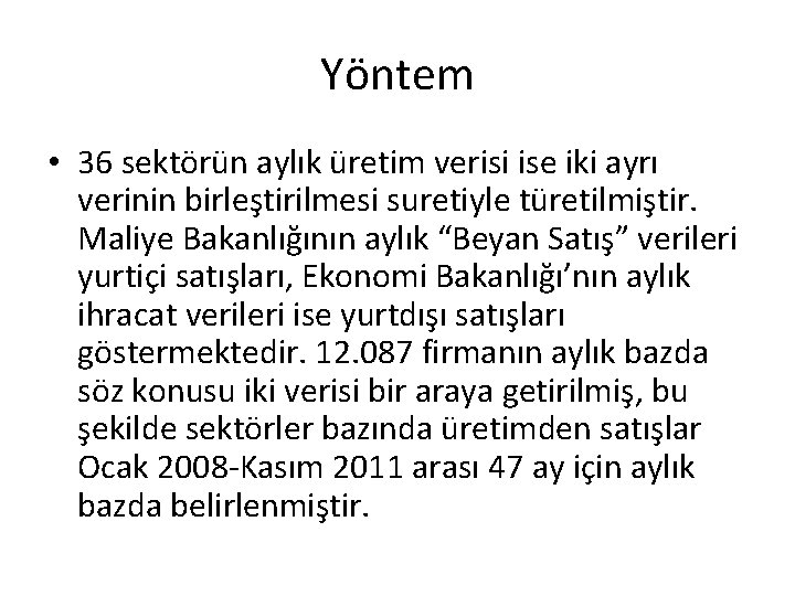 Yöntem • 36 sektörün aylık üretim verisi ise iki ayrı verinin birleştirilmesi suretiyle türetilmiştir.