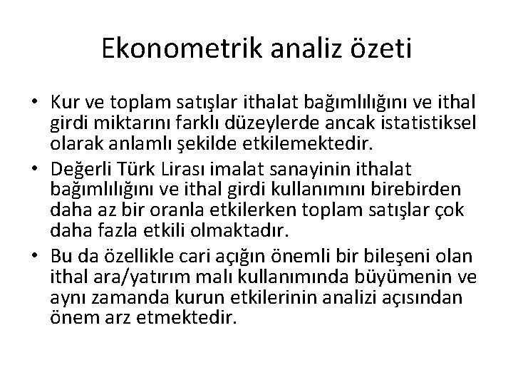 Ekonometrik analiz özeti • Kur ve toplam satışlar ithalat bağımlılığını ve ithal girdi miktarını