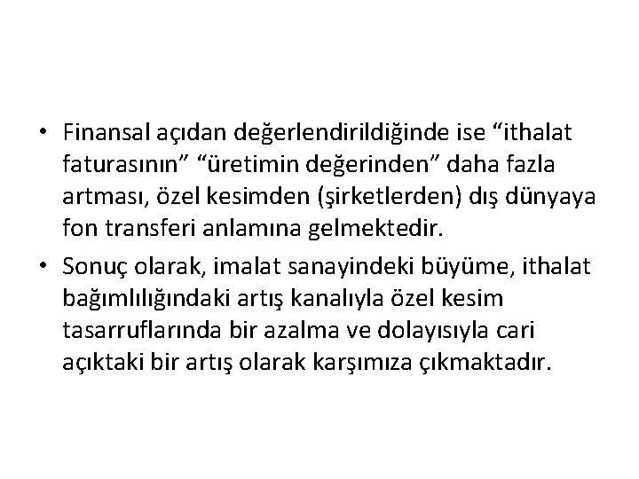  • Finansal açıdan değerlendirildiğinde ise “ithalat faturasının” “üretimin değerinden” daha fazla artması, özel