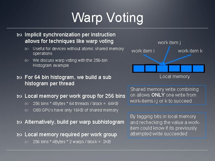 Warp Voting Implicit synchronization per instruction allows for techniques like warp voting Useful for Warp Voting Implicit synchronization per instruction allows for techniques like warp voting Useful for
