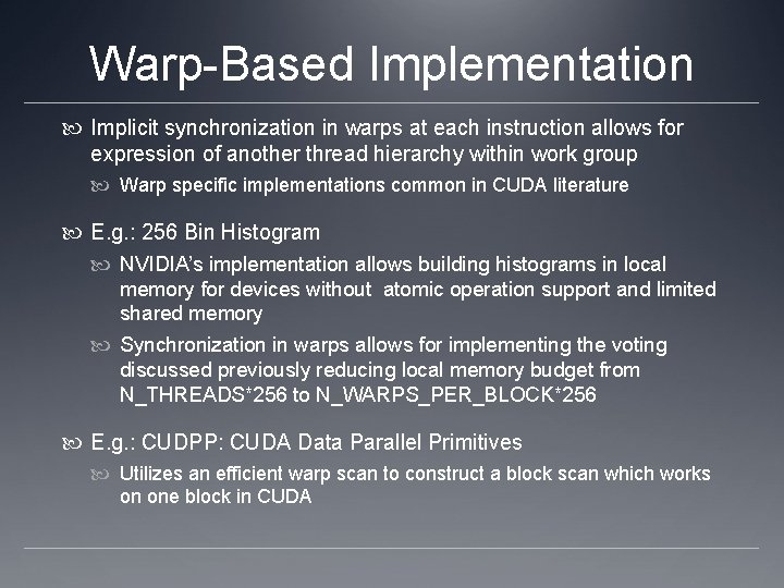 Warp-Based Implementation Implicit synchronization in warps at each instruction allows for expression of another Warp-Based Implementation Implicit synchronization in warps at each instruction allows for expression of another