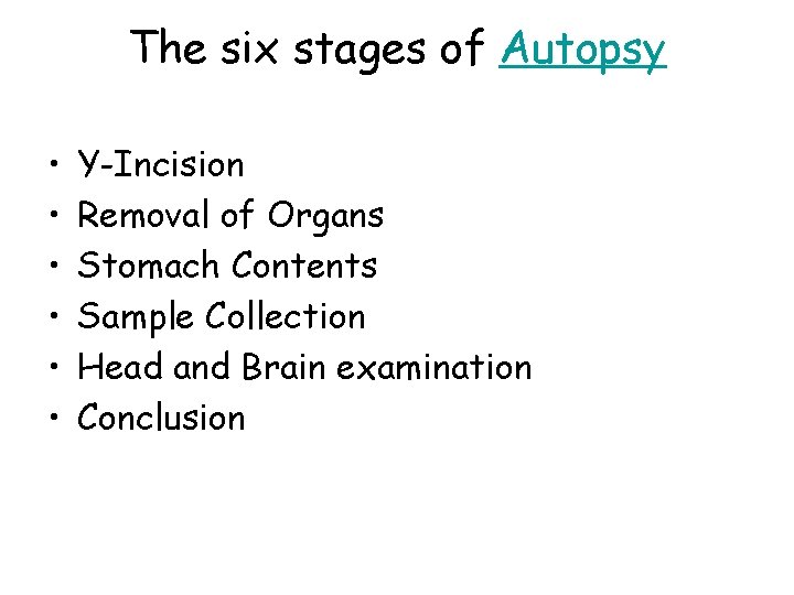 The six stages of Autopsy • • • Y-Incision Removal of Organs Stomach Contents