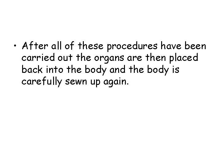  • After all of these procedures have been carried out the organs are