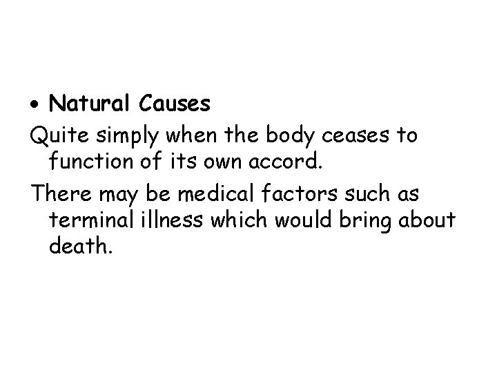  Natural Causes Quite simply when the body ceases to function of its own