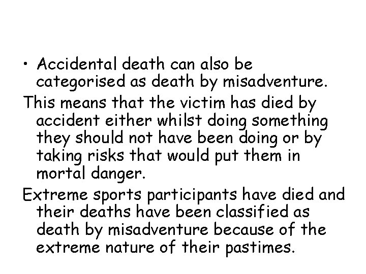 • Accidental death can also be categorised as death by misadventure. This means