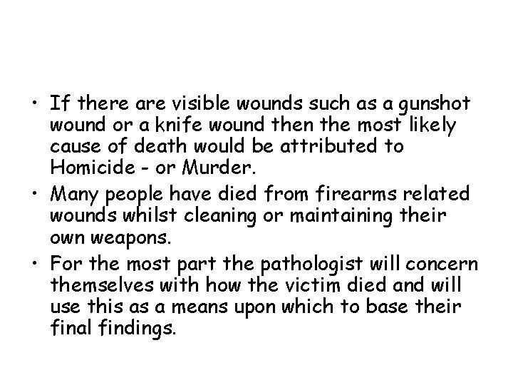  • If there are visible wounds such as a gunshot wound or a