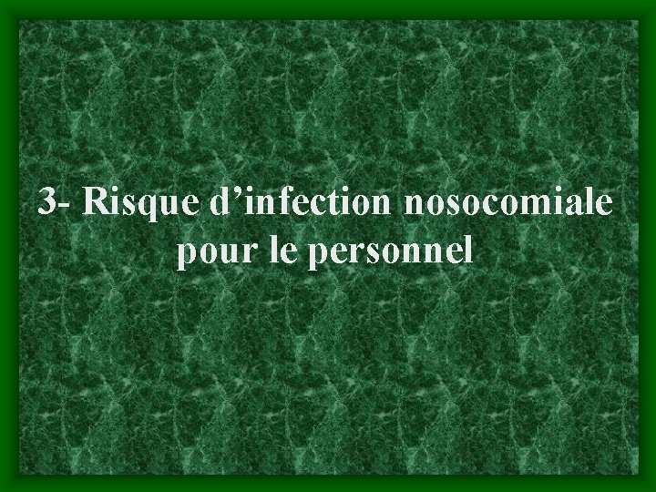 3 - Risque d’infection nosocomiale pour le personnel 
