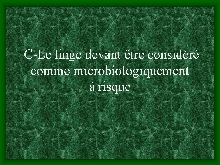 C-Le linge devant être considéré comme microbiologiquement à risque 