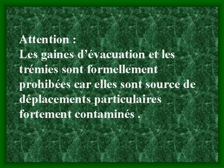 Attention : Les gaines d’évacuation et les trémies sont formellement prohibées car elles sont