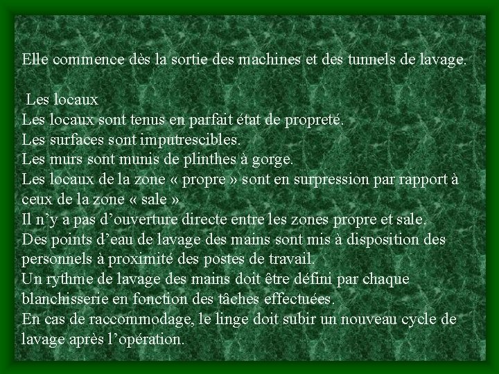 Elle commence dès la sortie des machines et des tunnels de lavage. Les locaux