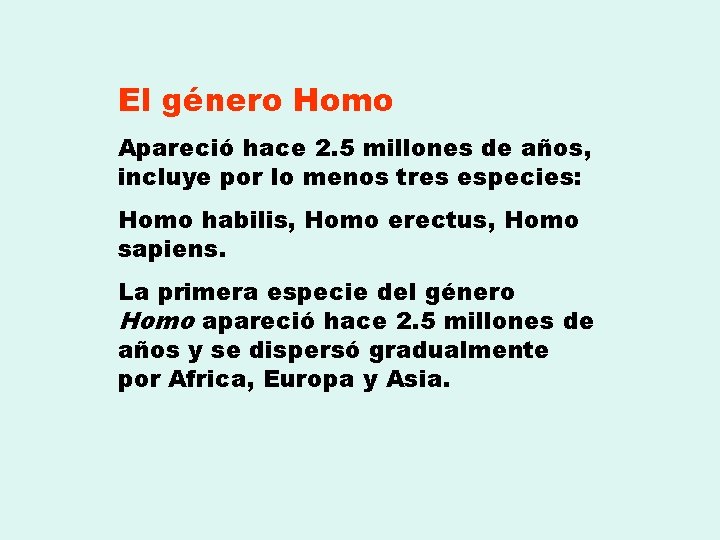 El género Homo Apareció hace 2. 5 millones de años, incluye por lo menos