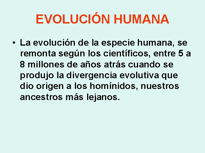 EVOLUCIÓN HUMANA • La evolución de la especie humana, se remonta según los científicos,