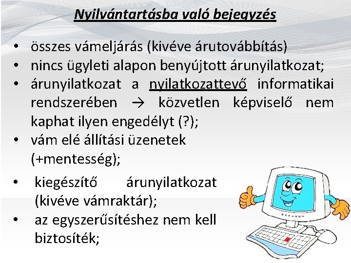 Nyilvántartásba való bejegyzés • összes vámeljárás (kivéve árutovábbítás) • nincs ügyleti alapon benyújtott árunyilatkozat;