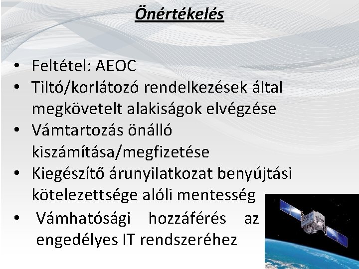 Önértékelés • Feltétel: AEOC • Tiltó/korlátozó rendelkezések által megkövetelt alakiságok elvégzése • Vámtartozás önálló