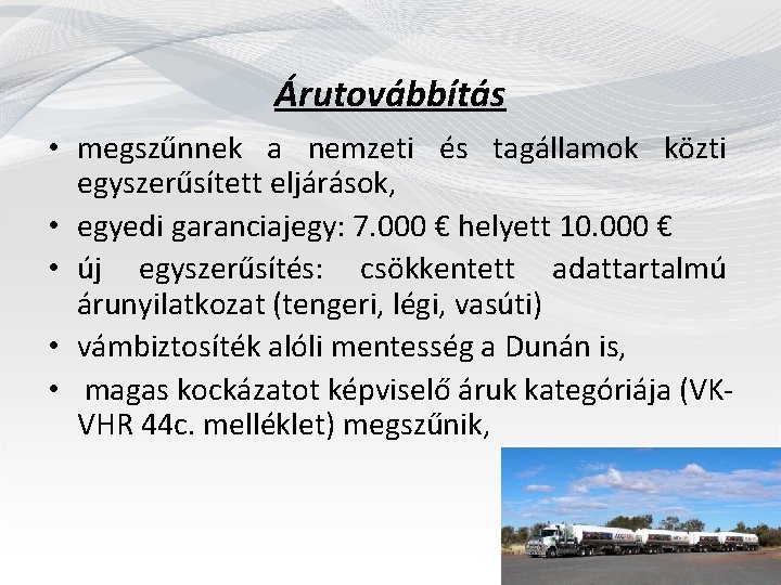 Árutovábbítás • megszűnnek a nemzeti és tagállamok közti egyszerűsített eljárások, • egyedi garanciajegy: 7.