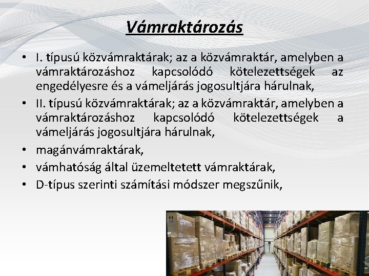 Vámraktározás • I. típusú közvámraktárak; az a közvámraktár, amelyben a vámraktározáshoz kapcsolódó kötelezettségek az