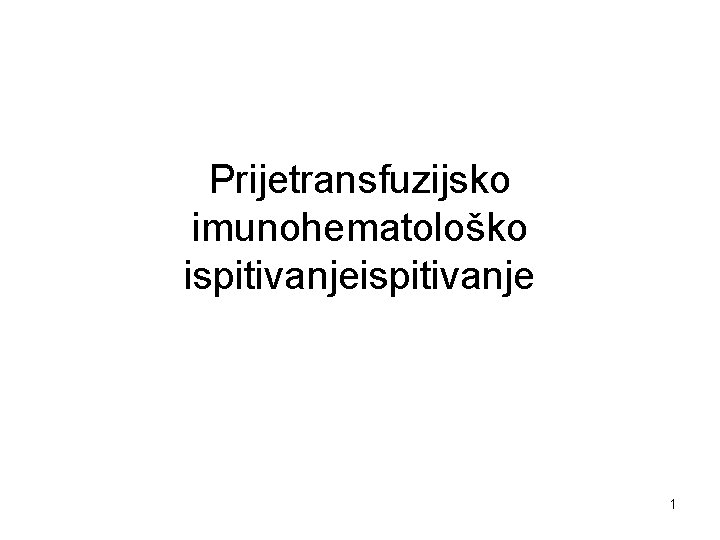 Prijetransfuzijsko imunohematološko ispitivanje 1 