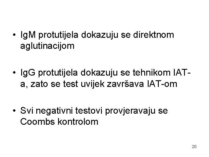  • Ig. M protutijela dokazuju se direktnom aglutinacijom • Ig. G protutijela dokazuju