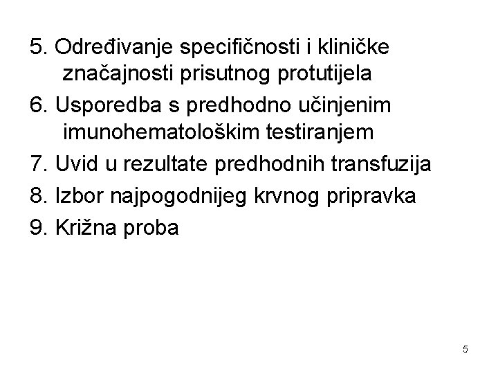 5. Određivanje specifičnosti i kliničke značajnosti prisutnog protutijela 6. Usporedba s predhodno učinjenim imunohematološkim