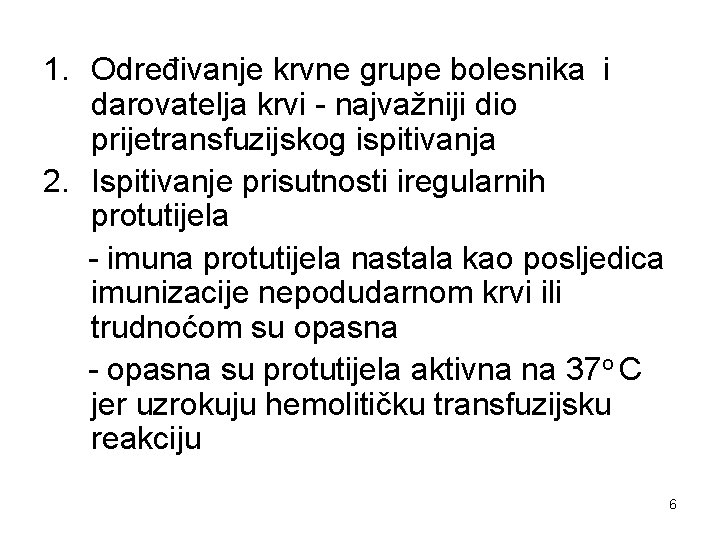 1. Određivanje krvne grupe bolesnika i darovatelja krvi - najvažniji dio prijetransfuzijskog ispitivanja 2.