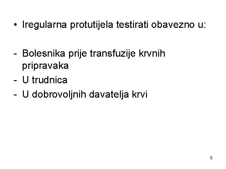  • Iregularna protutijela testirati obavezno u: - Bolesnika prije transfuzije krvnih pripravaka -