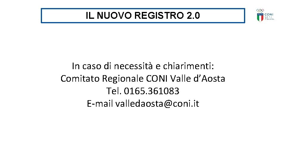 IL NUOVO REGISTRO 2. 0 In caso di necessità e chiarimenti: Comitato Regionale CONI