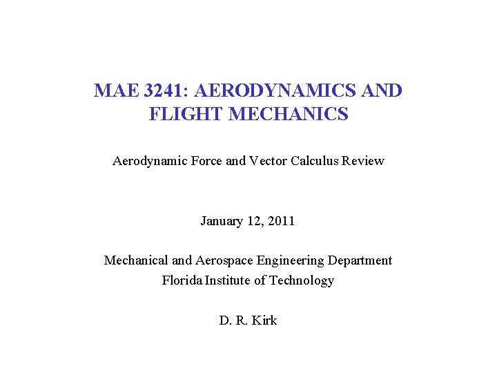 MAE 3241: AERODYNAMICS AND FLIGHT MECHANICS Aerodynamic Force and Vector Calculus Review January 12,