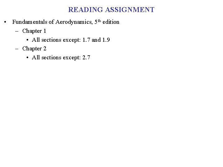 READING ASSIGNMENT • Fundamentals of Aerodynamics, 5 th edition – Chapter 1 • All